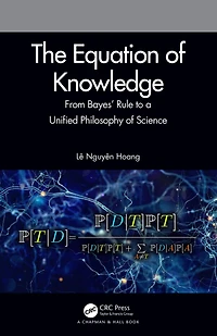 The Equation of Knowledge: From Bayes' Rule to a Unified Philosophy Science