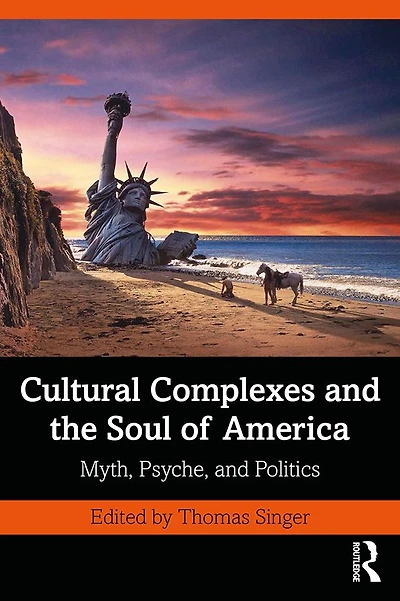 Cultural Complexes and the Soul of America: Myth, Psyche, Politics
