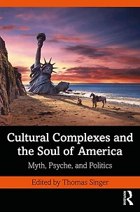 Cultural Complexes and the Soul of America: Myth, Psyche, Politics