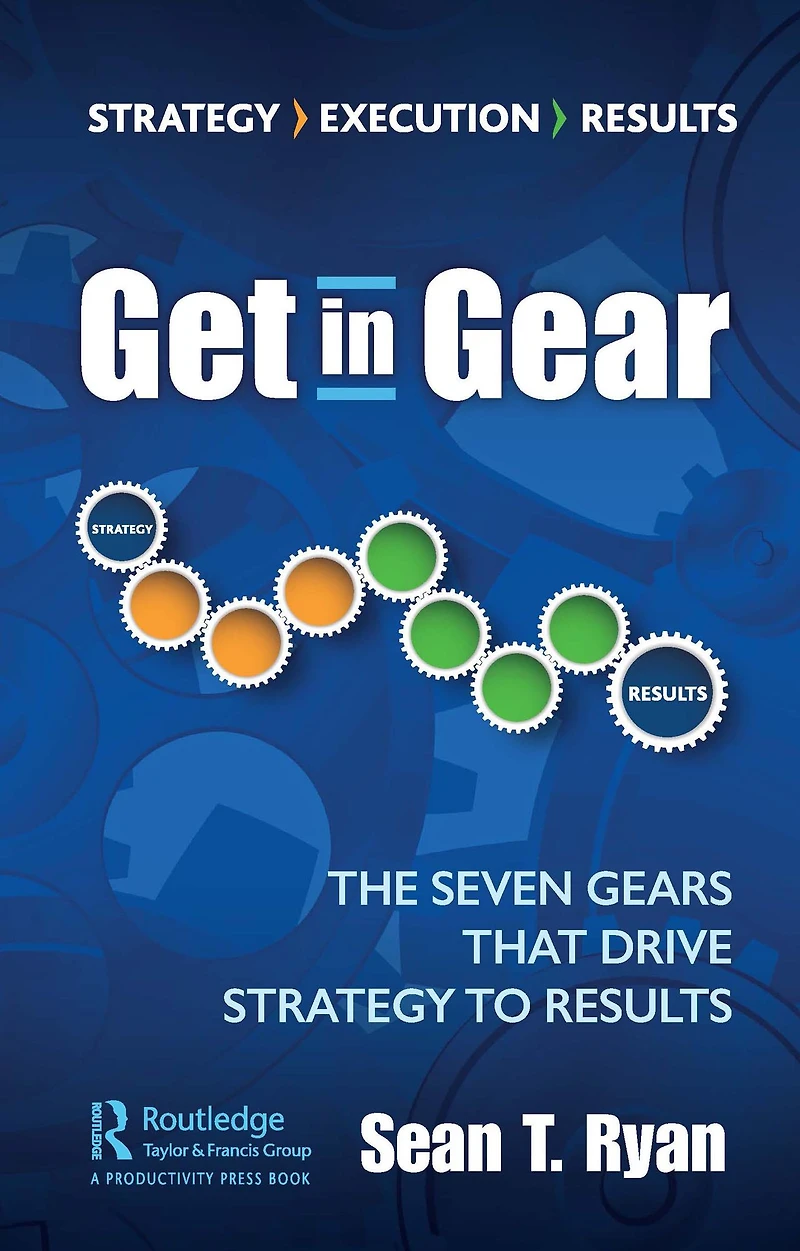 Get Gear: The Seven Gears that Drive Strategy to Results