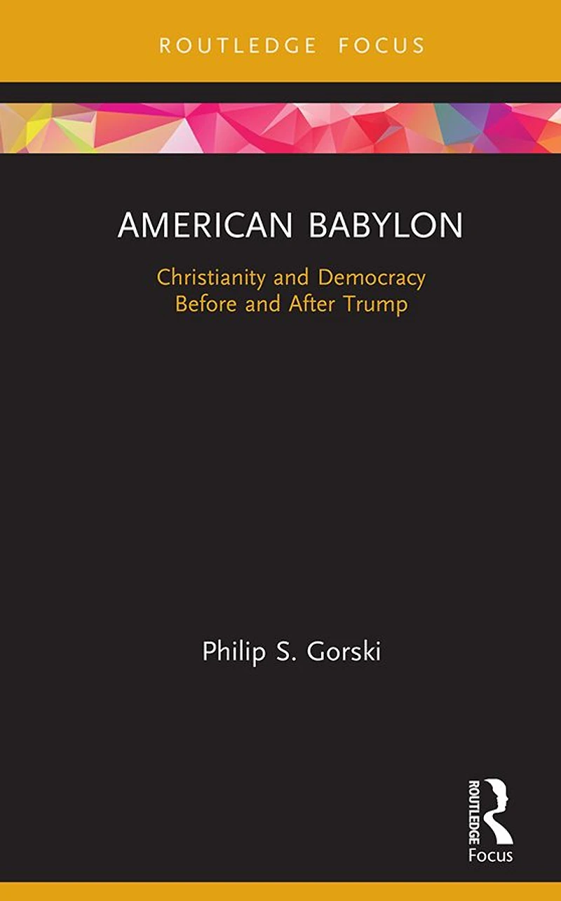American Babylon: Christianity and Democracy Before After Trump