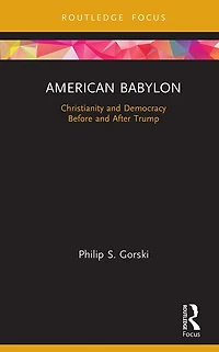 American Babylon: Christianity and Democracy Before After Trump
