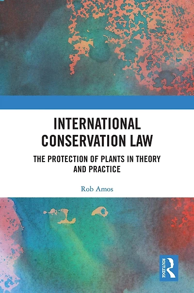 International Conservation Law: The Protection of Plants Theory and Practice