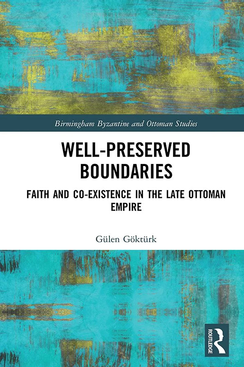 Well-Preserved Boundaries: Faith and Co-Existence the Late Ottoman Empire