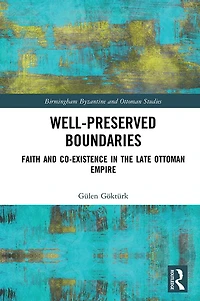 Well-Preserved Boundaries: Faith and Co-Existence the Late Ottoman Empire