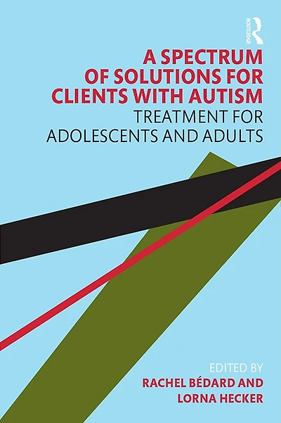A Spectrum of Solutions for Clients with Autism: Treatment Adolescents and Adults