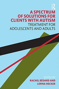 A Spectrum of Solutions for Clients with Autism: Treatment Adolescents and Adults