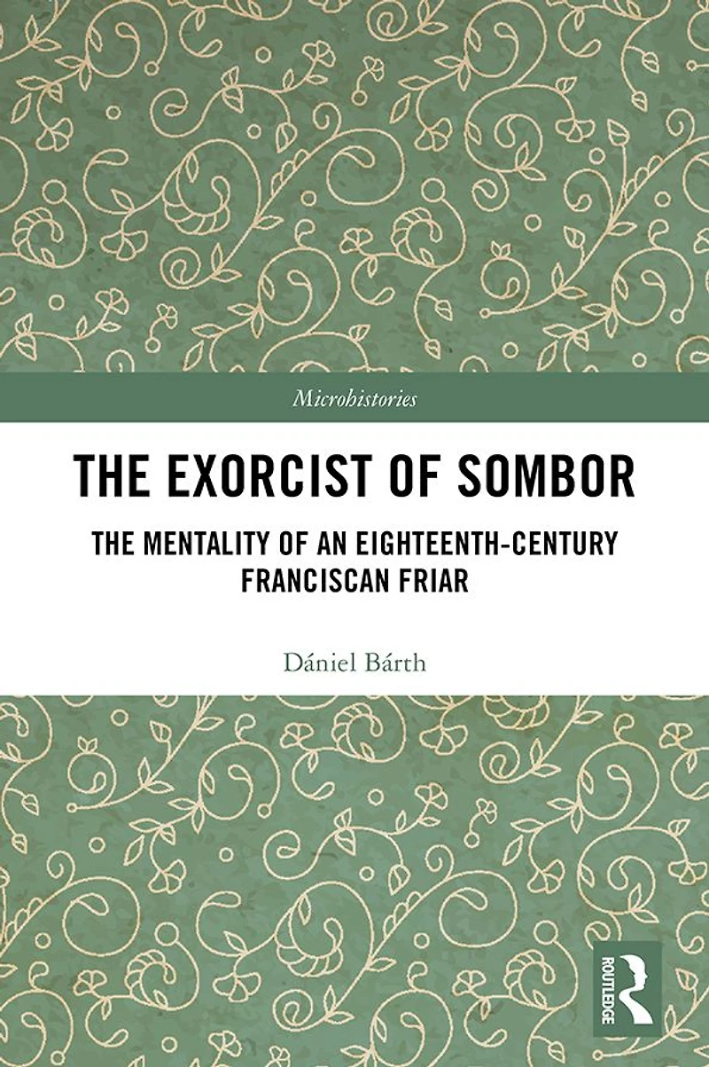 The Exorcist of Sombor: Mentality an Eighteenth-Century Franciscan Friar