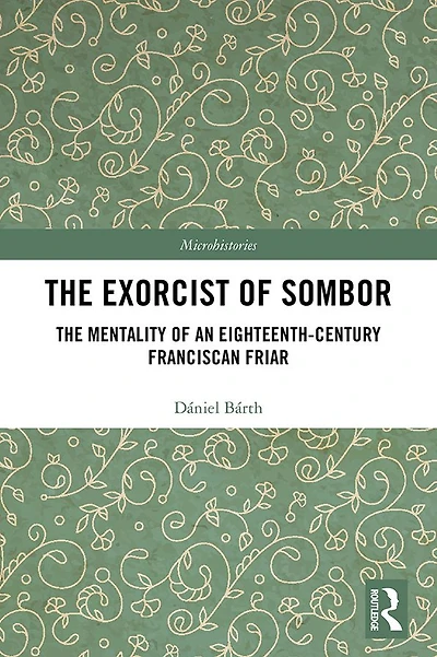 The Exorcist of Sombor: Mentality an Eighteenth-Century Franciscan Friar