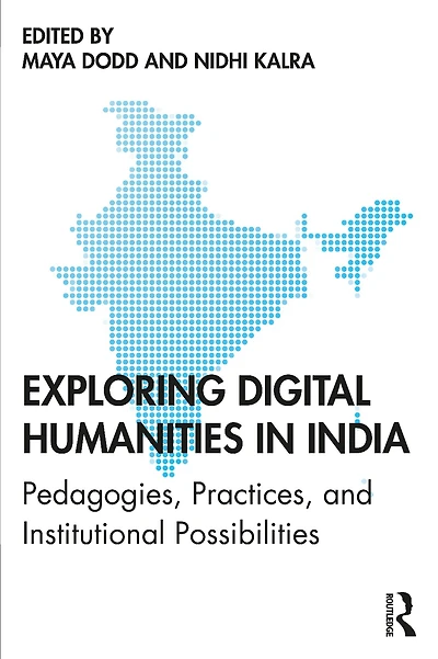 Exploring Digital Humanities in India: Pedagogies, Practices, and Institutional Possibilities