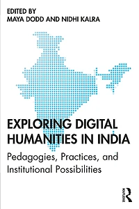 Exploring Digital Humanities in India: Pedagogies, Practices, and Institutional Possibilities