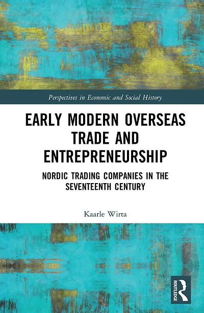 Early Modern Overseas Trade and Entrepreneurship: Nordic Trading Companies the Seventeenth Century