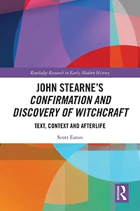 John Stearne's Confirmation and Discovery of Witchcraft: Text, Context Afterlife