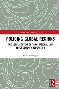 Policing Global Regions: The Legal Context of Transnational Law Enforcement Cooperation