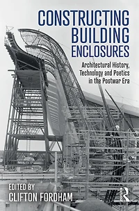 Constructing Building Enclosures: Architectural History, Technology and Poetics the Postwar Era