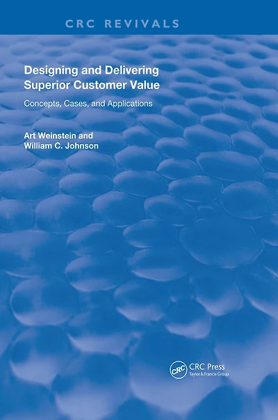 Designing and Delivering Superior Customer Value: Concepts, Cases, Applications