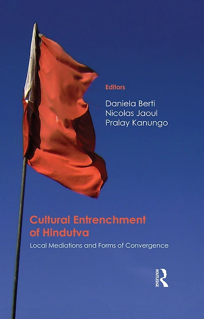 Cultural Entrenchment of Hindutva: Local Mediations and Forms Convergence