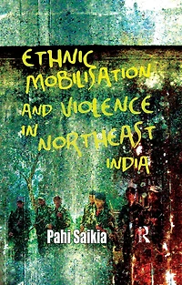Ethnic Mobilisation and Violence Northeast India