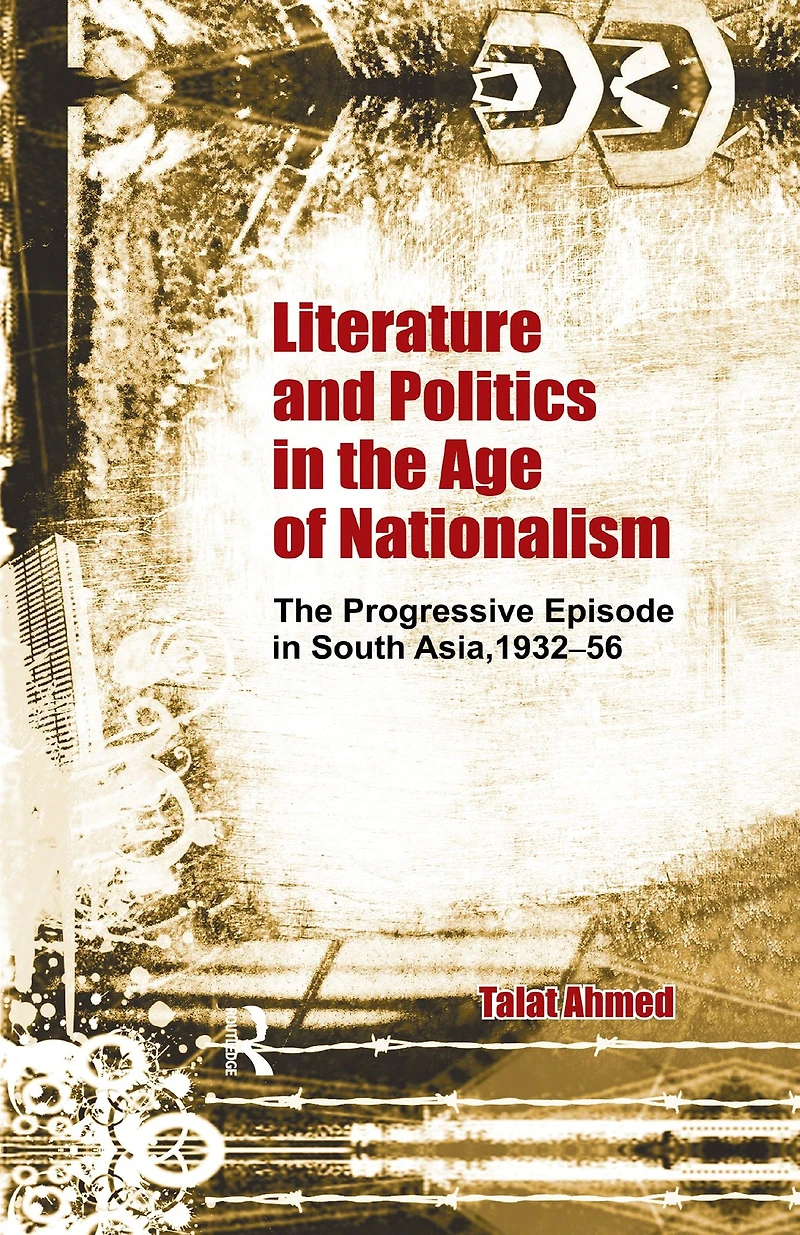 Literature and Politics The Age of Nationalism: Progressive Episode South Asia, 1932-56