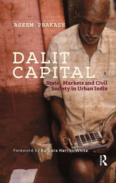 Dalit Capital: State, Markets and Civil Society Urban India