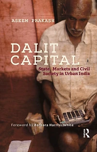 Dalit Capital: State, Markets and Civil Society Urban India