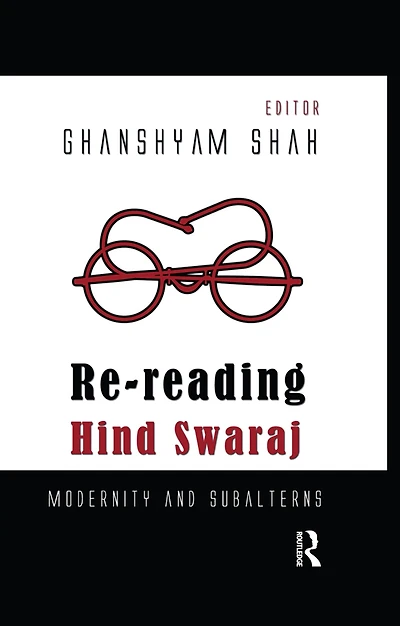 Re-reading Hind Swaraj: Modernity and Subalterns