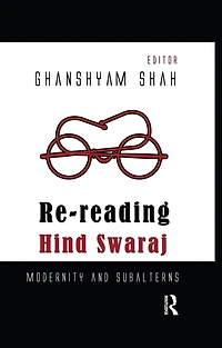 Re-reading Hind Swaraj: Modernity and Subalterns