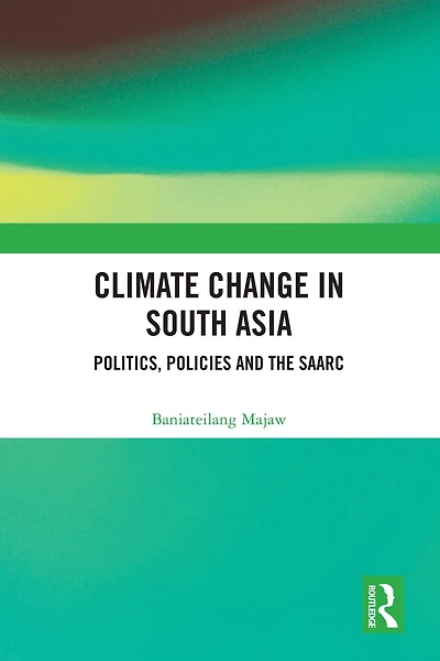 Climate Change South Asia: Politics, Policies and the SAARC