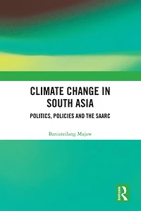 Climate Change South Asia: Politics, Policies and the SAARC