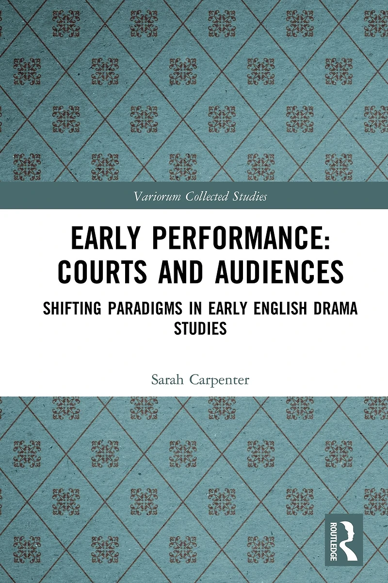 Early Performance: Courts and Audiences: Shifting Paradigms English Drama Studies