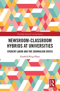 Newsroom-Classroom Hybrids at Universities: Student Labor and the Journalism Crisis