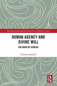 Human Agency and Divine Will: The Book of Genesis