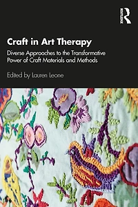 Craft Art Therapy: Diverse Approaches to the Transformative Power of Materials and Methods