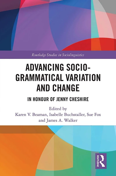 Advancing Socio-grammatical Variation and Change: Honour of Jenny Cheshire