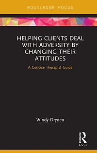 Helping Clients Deal with Adversity by Changing their Attitudes: A Concise Therapist Guide