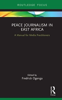 Peace Journalism East Africa: A Manual for Media Practitioners