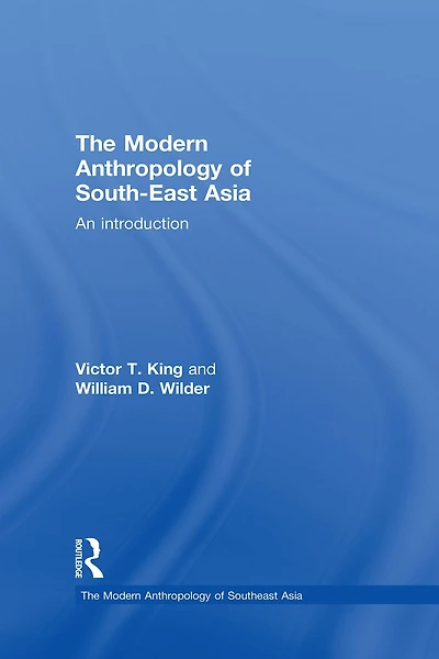 The Modern Anthropology of South-East Asia: An Introduction