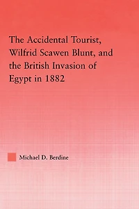the Accidental Tourist, Wilfrid Scawen Blunt, and British Invasion of Egypt 1882
