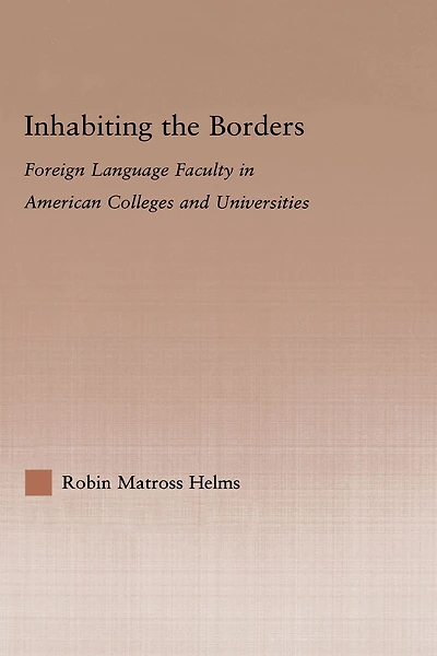 Inhabiting the Borders: Foreign Language Faculty American Colleges and Universities