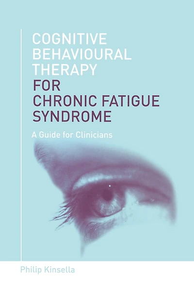 Cognitive Behavioural Therapy for Chronic Fatigue Syndrome: A Guide Clinicians