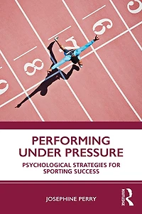 Performing Under Pressure: Psychological Strategies for Sporting Success