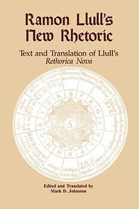 Ramon Llull's New Rhetoric: Text and Translation of rethorica Nova