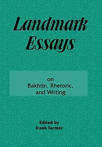 Landmark Essays on Bakhtin, Rhetoric, and Writing: Volume 13