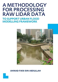 A Methodology for Processing Raw LIDAR Data to Support Urban Flood Modelling Framework: UNESCO-IHE PhD Thesis