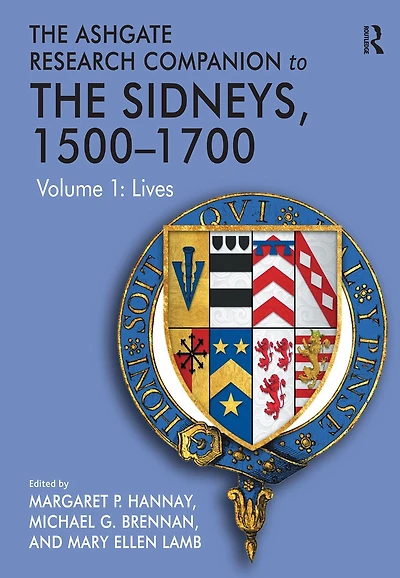 The Ashgate Research Companion to Sidneys, 1500-1700: Volume 1: Lives
