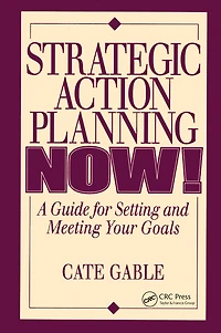 Strategic Action Planning Now Setting and Meeting Your Goals