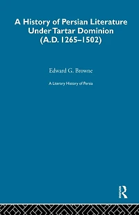 Literary History of Persia: The Tartar Dominion (1265-1502)