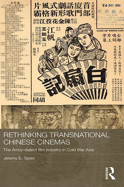 Rethinking Transnational Chinese Cinemas: The Amoy-Dialect Film Industry Cold War Asia