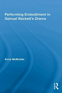 Performing Embodiment Samuel Beckett's Drama
