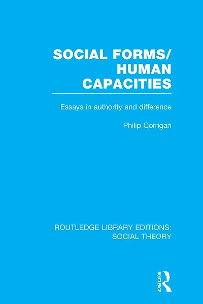 Social Forms/Human Capacities (RLE Theory): Essays Authority and Difference